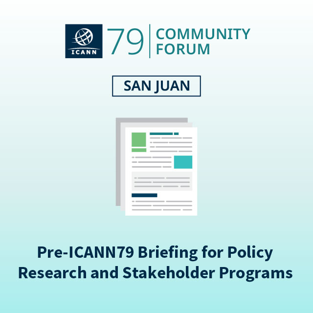 Pre-ICANN79 Briefing for Policy Research and Stakeholder Programs